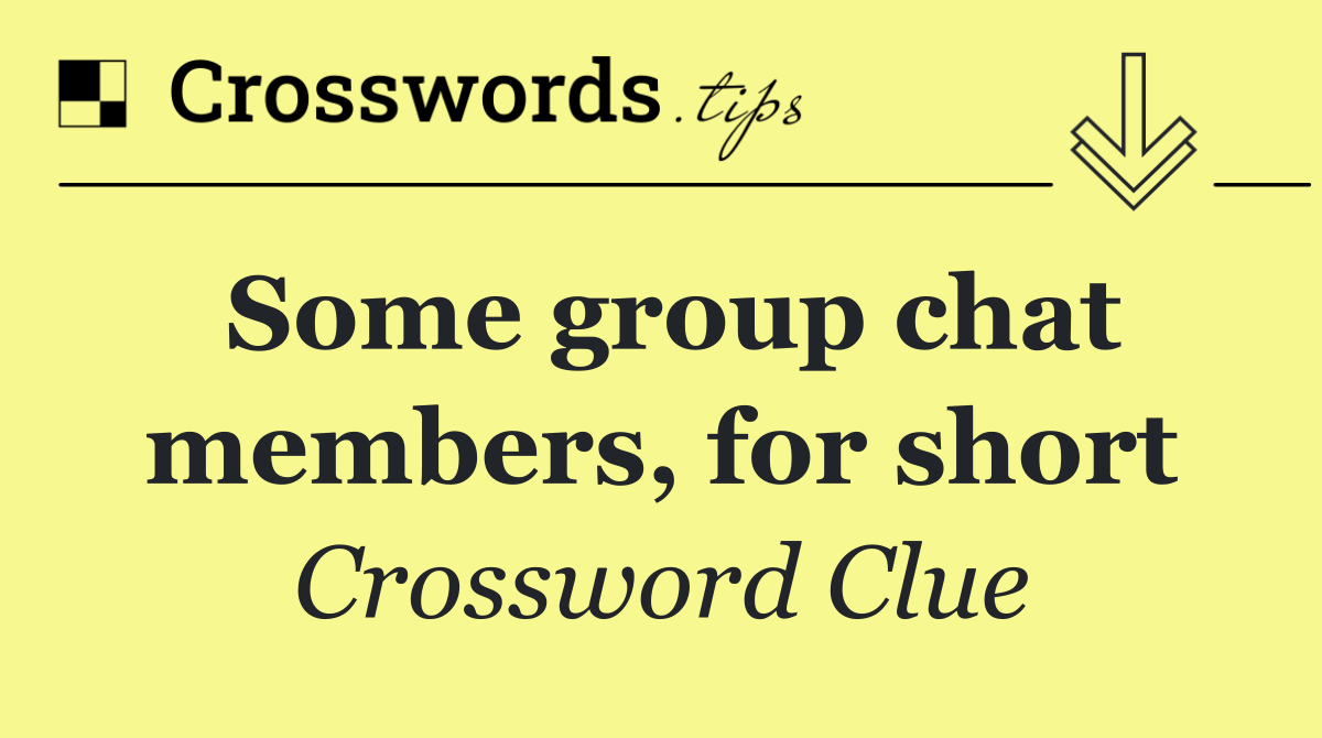 Some group chat members, for short