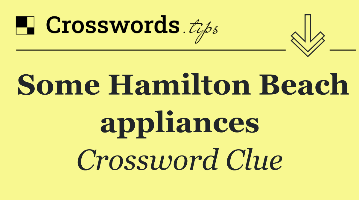 Some Hamilton Beach appliances