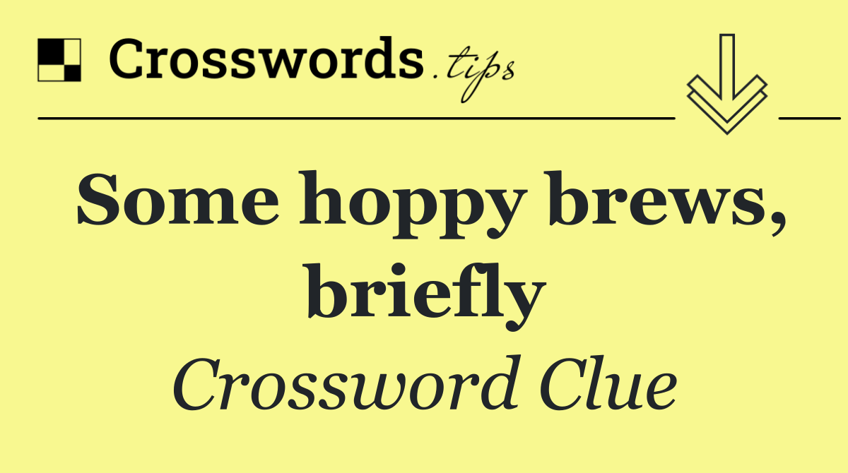Some hoppy brews, briefly