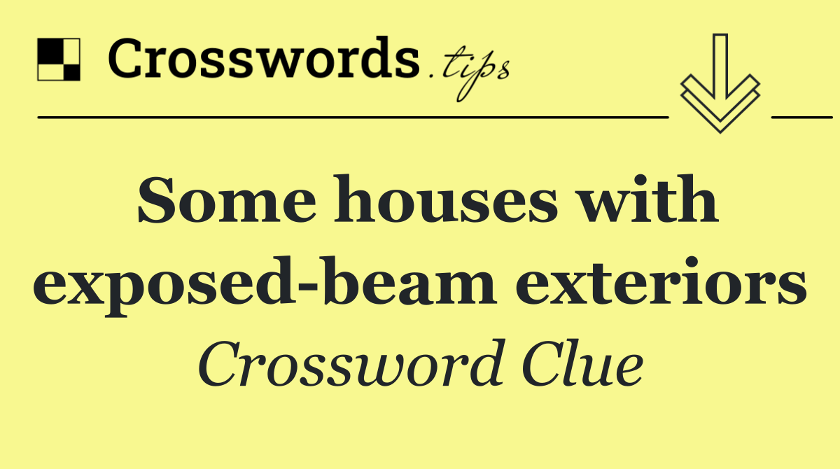 Some houses with exposed beam exteriors