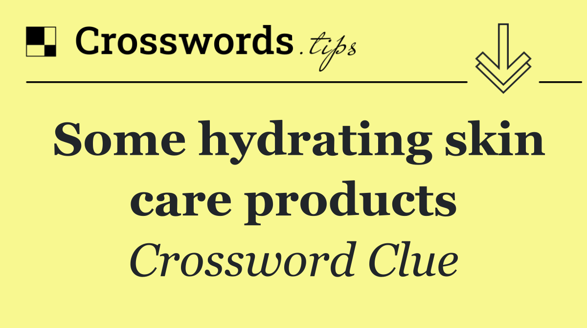 Some hydrating skin care products