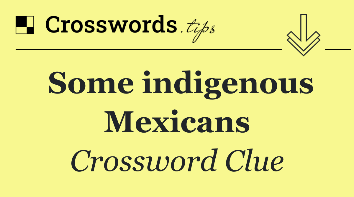 Some indigenous Mexicans