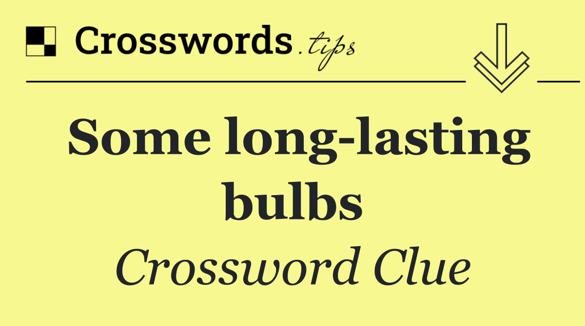 Some long lasting bulbs