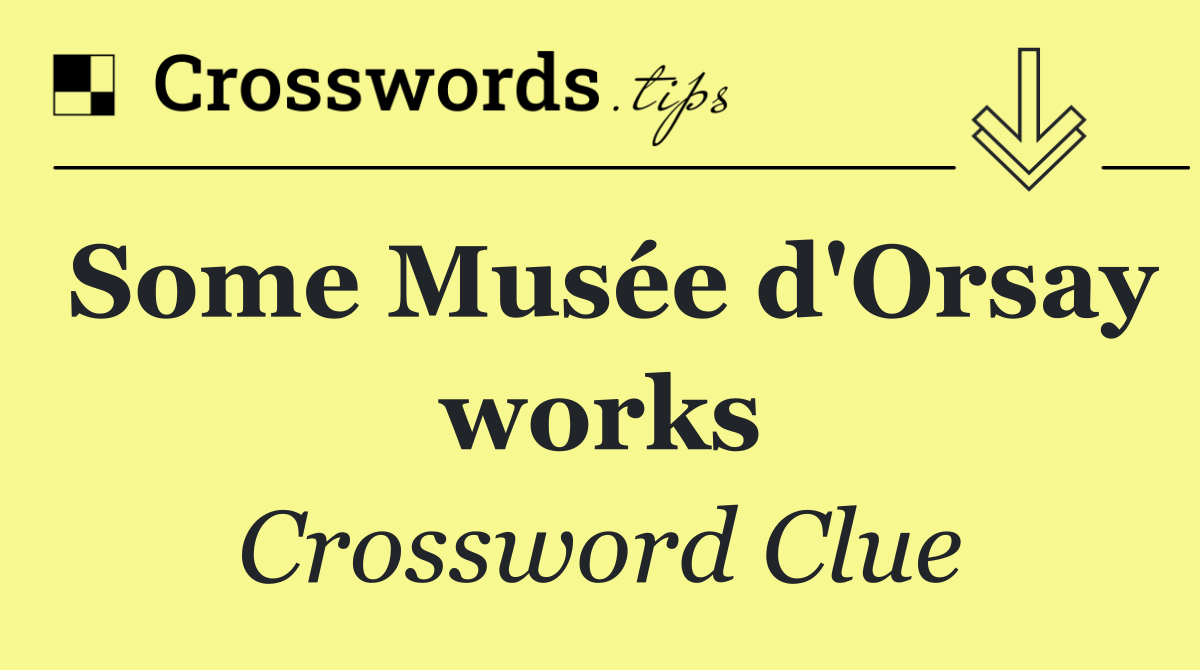 Some Musée d'Orsay works