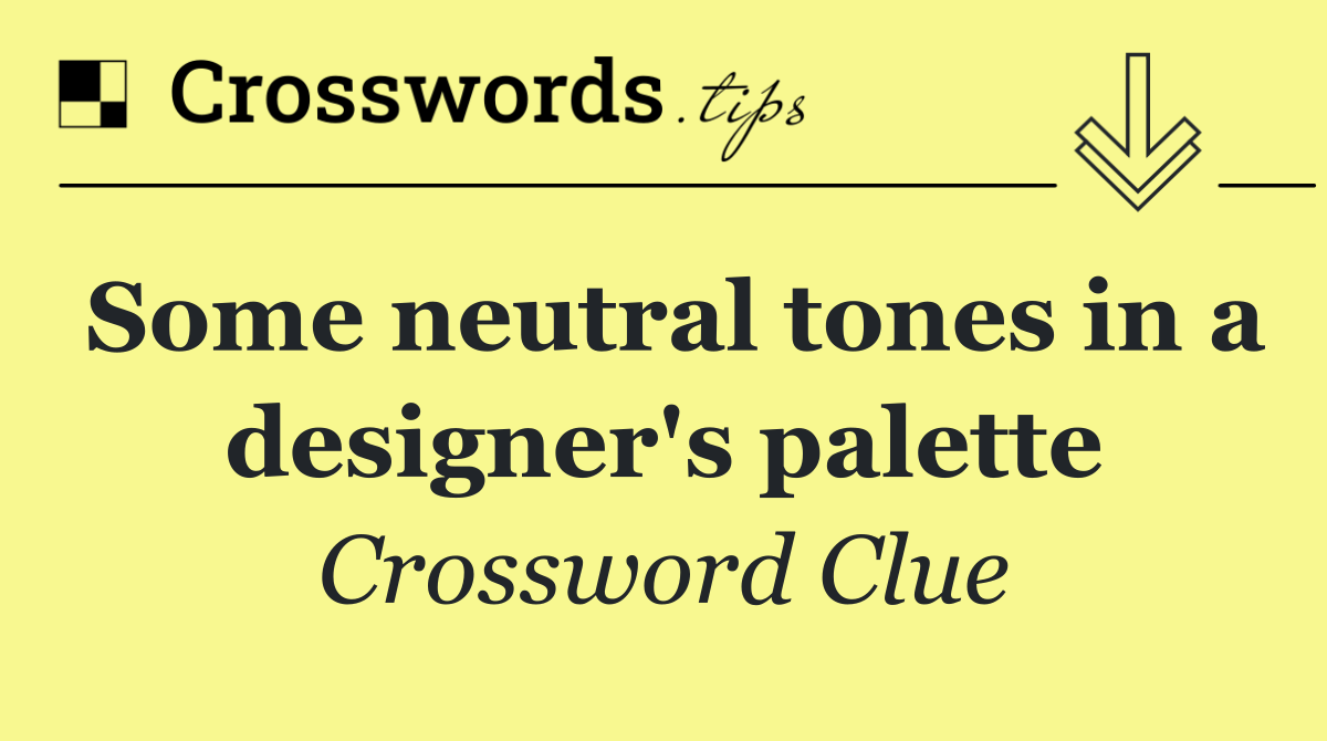 Some neutral tones in a designer's palette