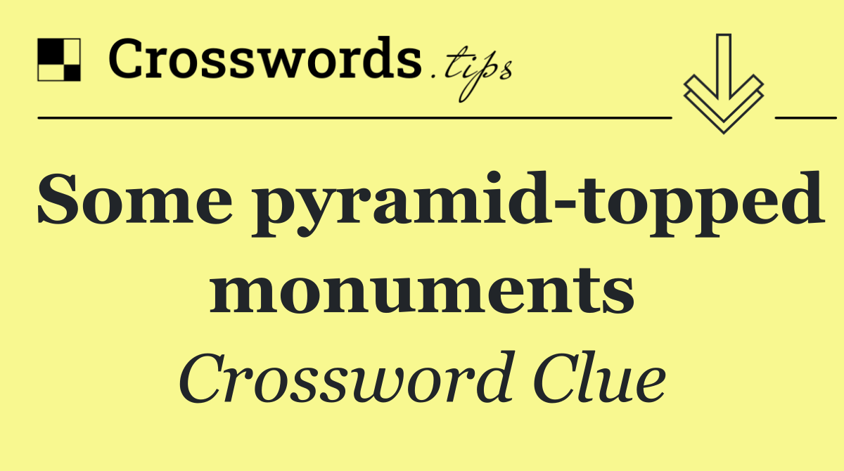 Some pyramid topped monuments