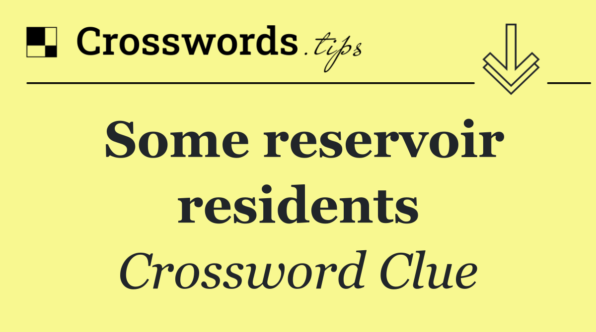 Some reservoir residents