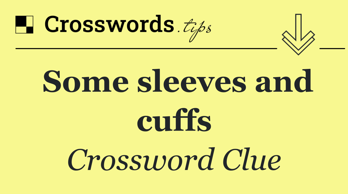Some sleeves and cuffs
