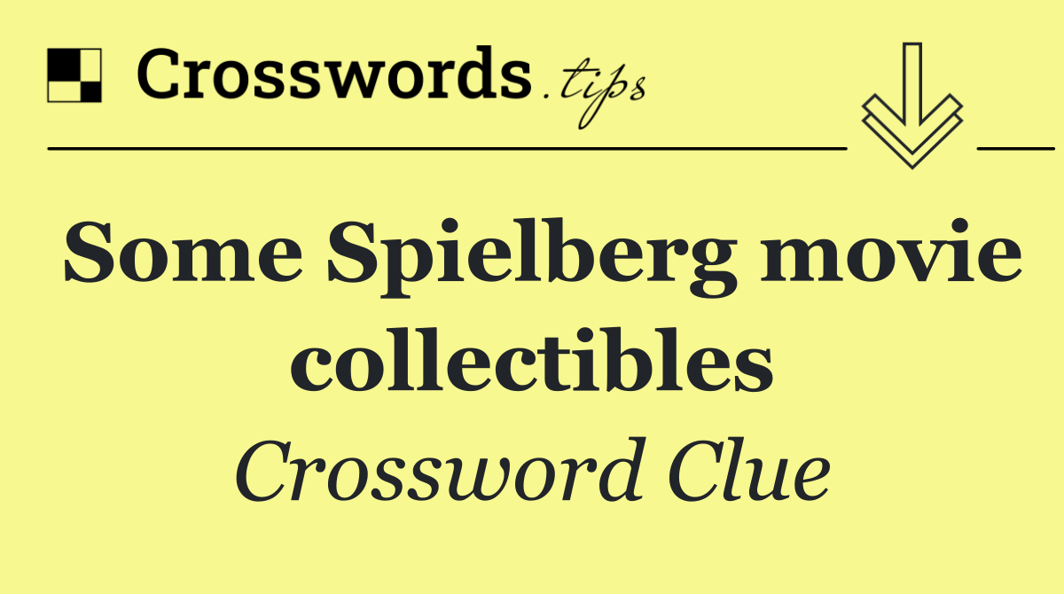 Some Spielberg movie collectibles