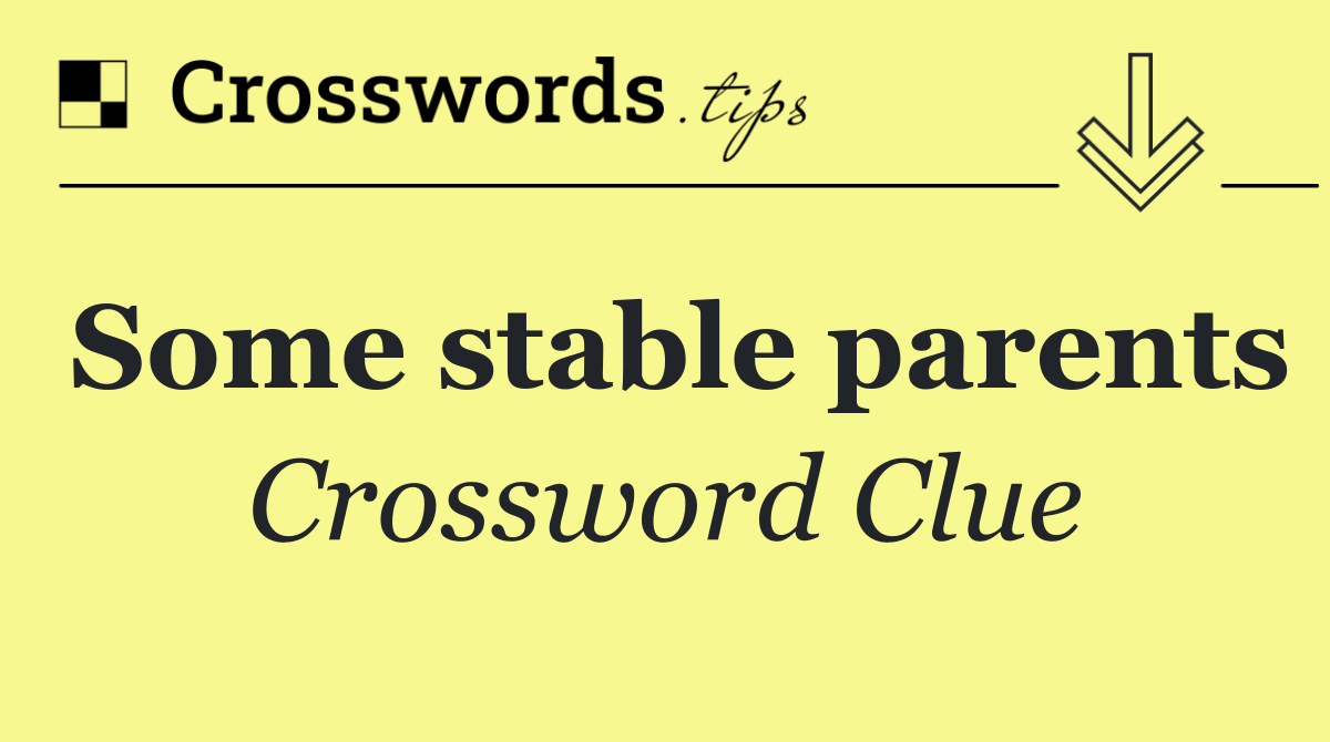 Some stable parents