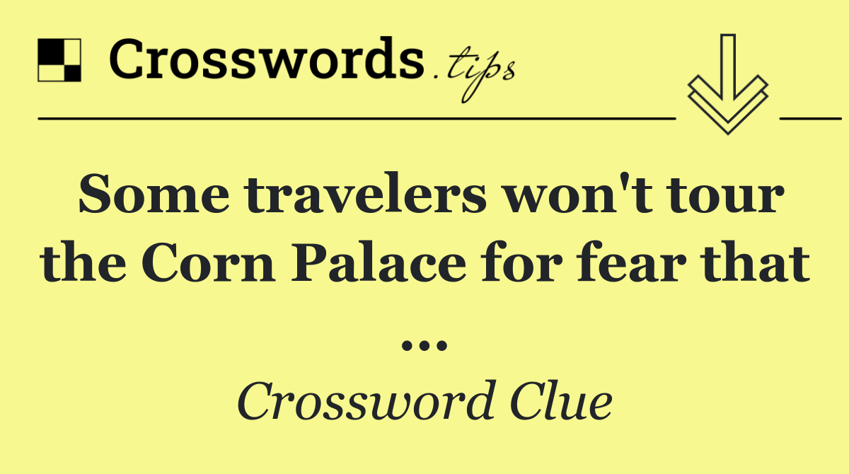 Some travelers won't tour the Corn Palace for fear that ...