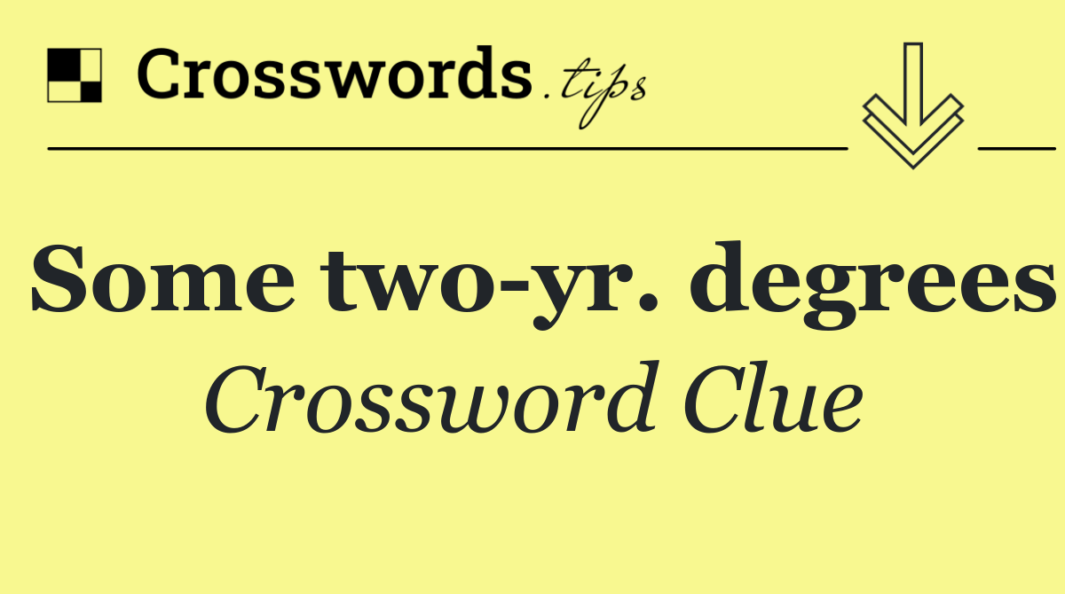 Some two yr. degrees