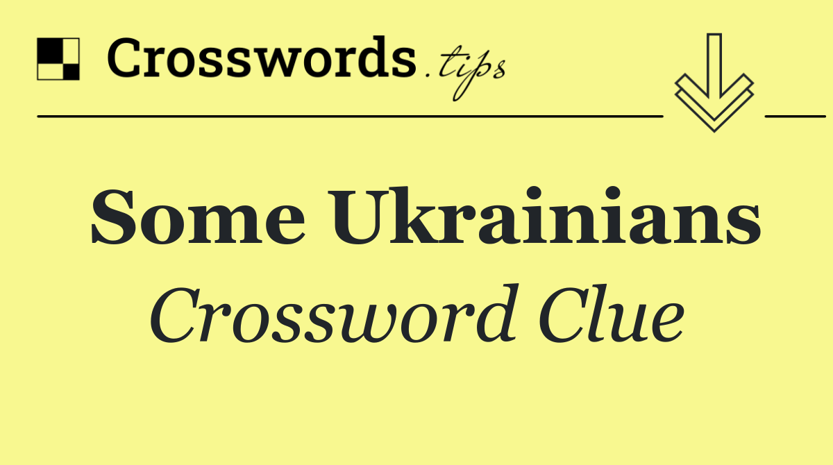 Some Ukrainians