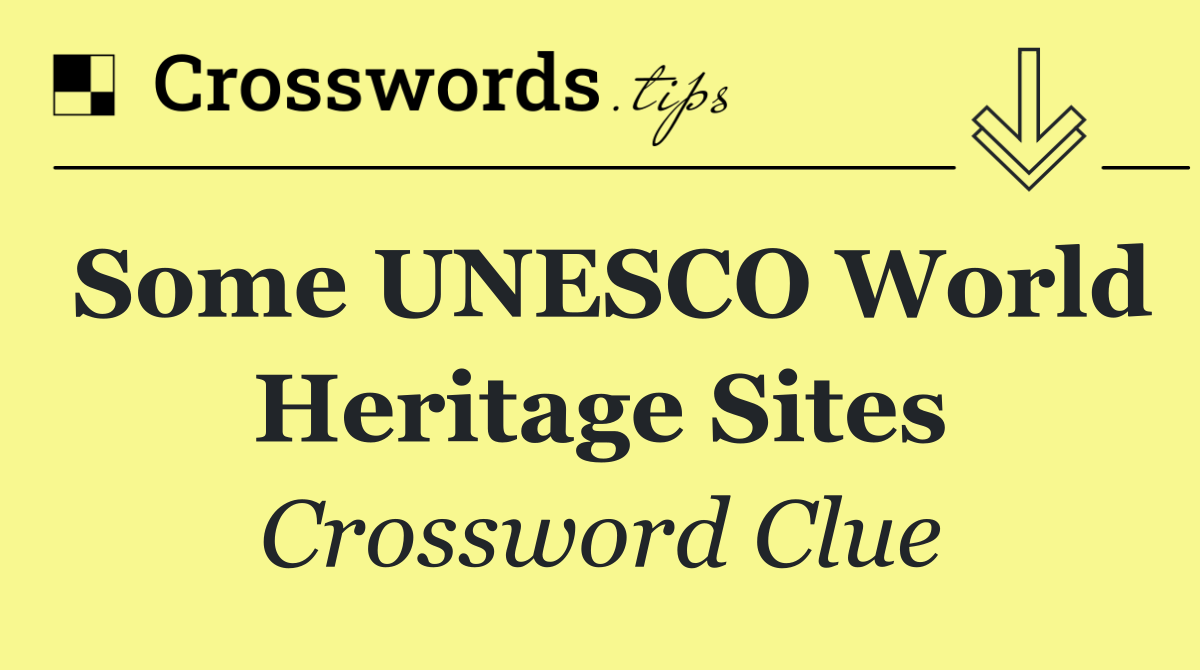 Some UNESCO World Heritage Sites
