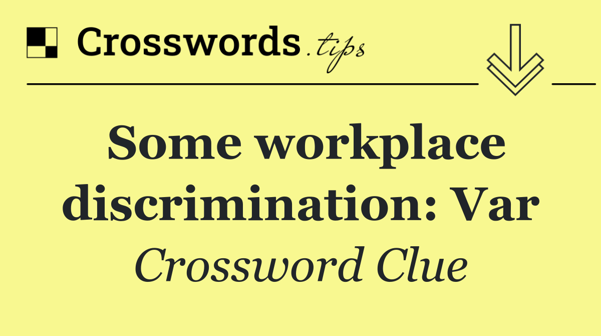 Some workplace discrimination: Var