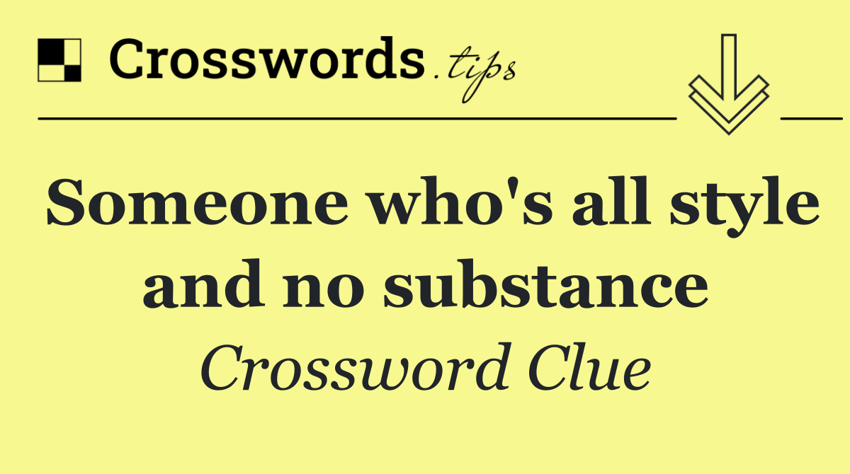 Someone who's all style and no substance