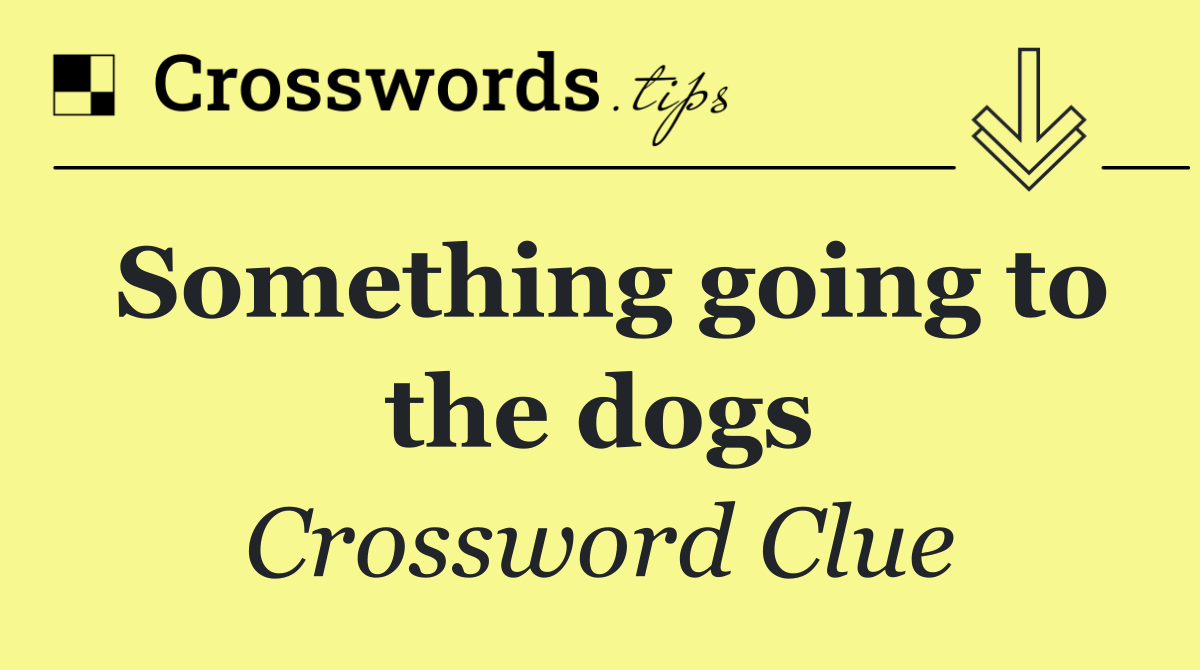 Something going to the dogs
