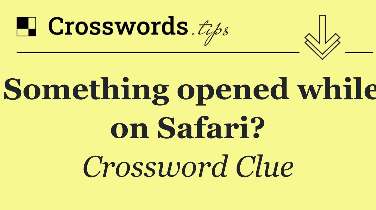 Something opened while on Safari?