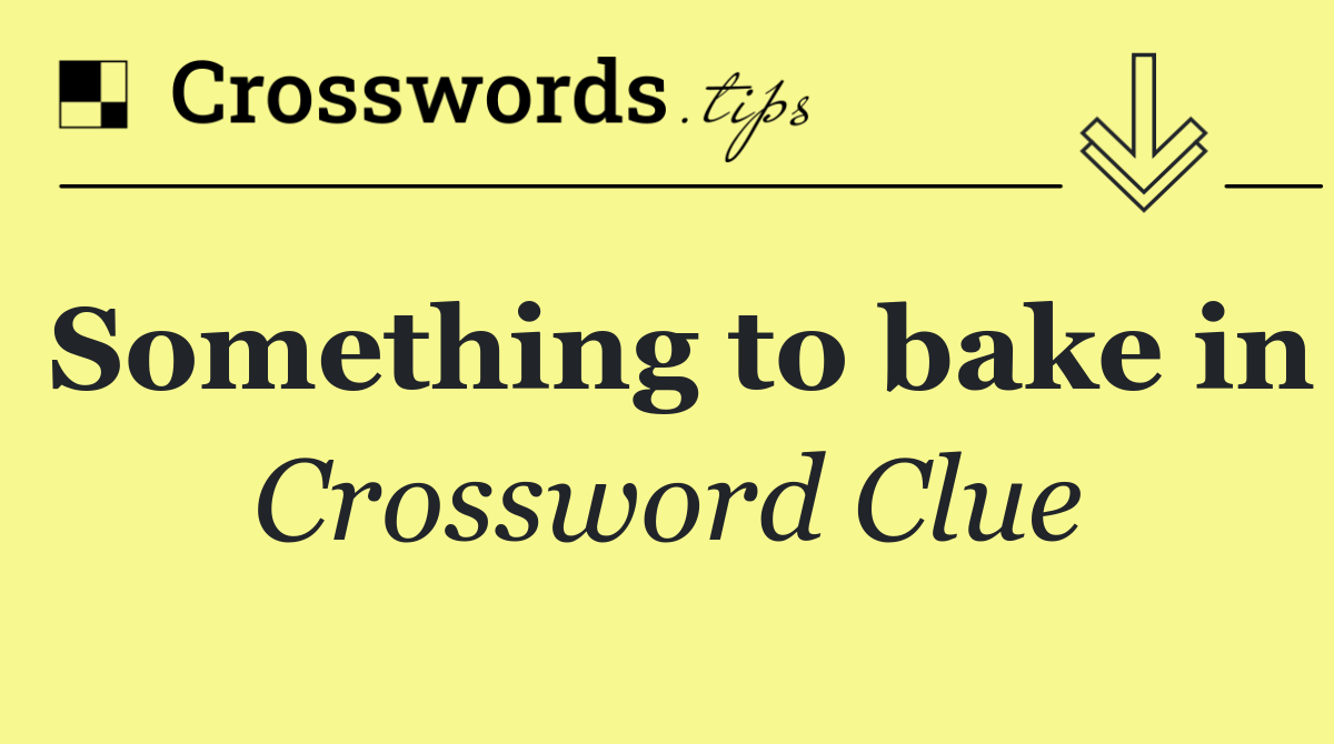 Something to bake in