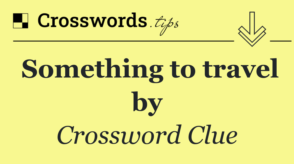 Something to travel by