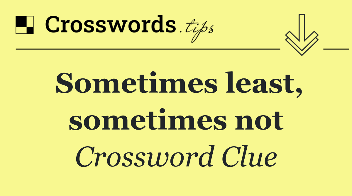 Sometimes least, sometimes not