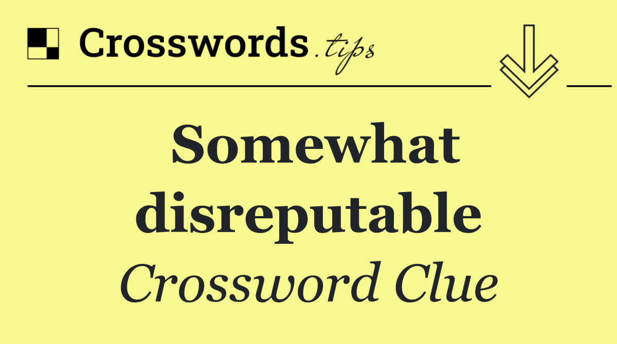 Somewhat disreputable