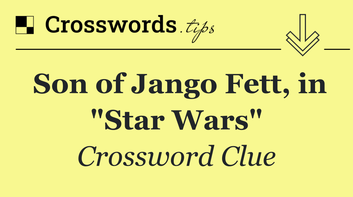 Son of Jango Fett, in "Star Wars"