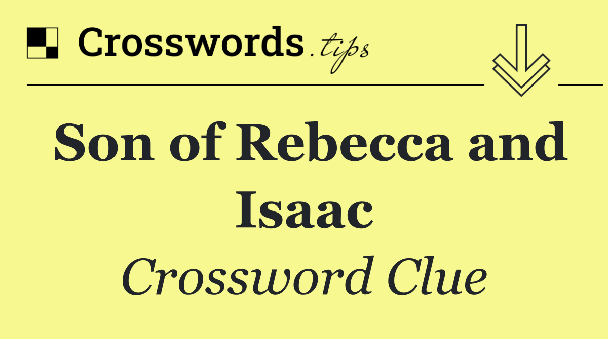 Son of Rebecca and Isaac