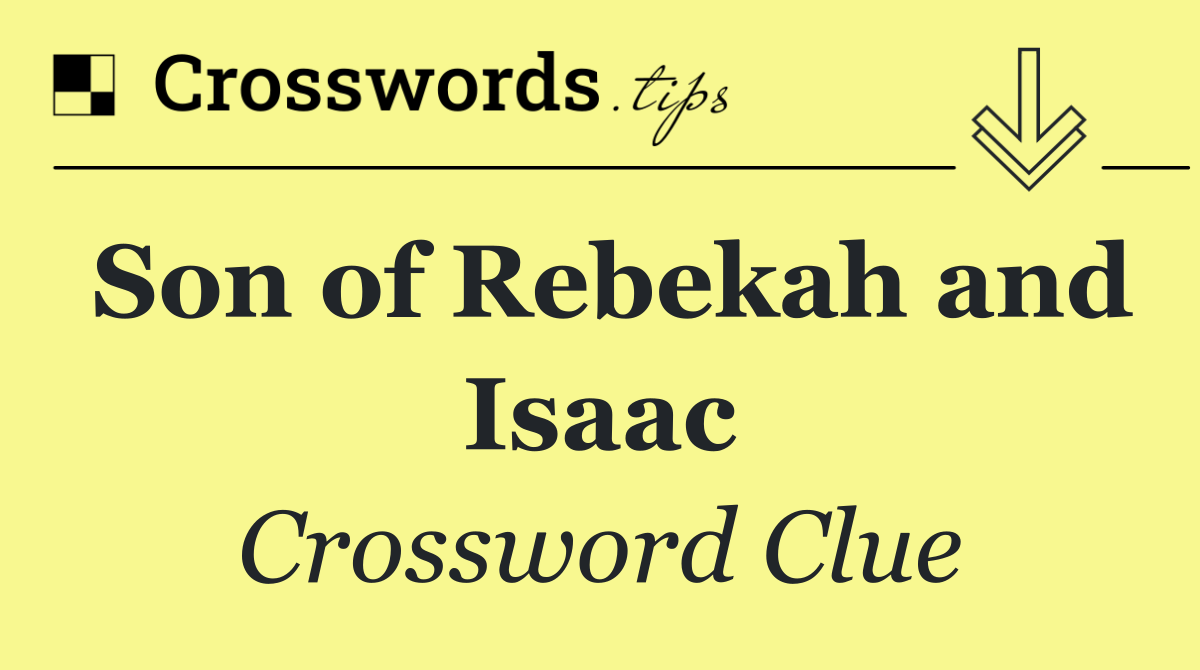 Son of Rebekah and Isaac