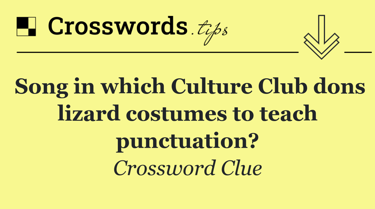 Song in which Culture Club dons lizard costumes to teach punctuation?