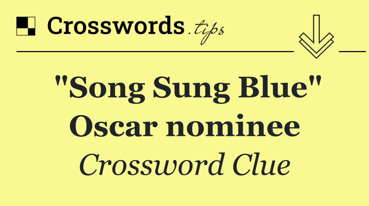 "Song Sung Blue" Oscar nominee