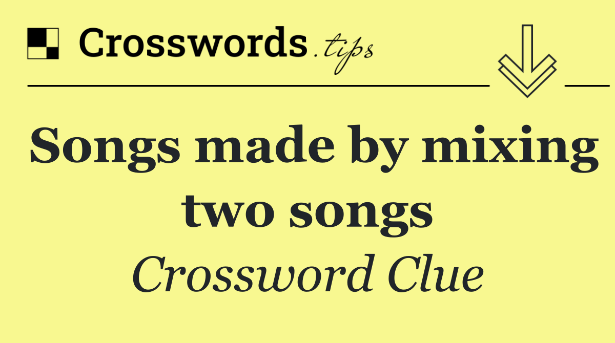 Songs made by mixing two songs