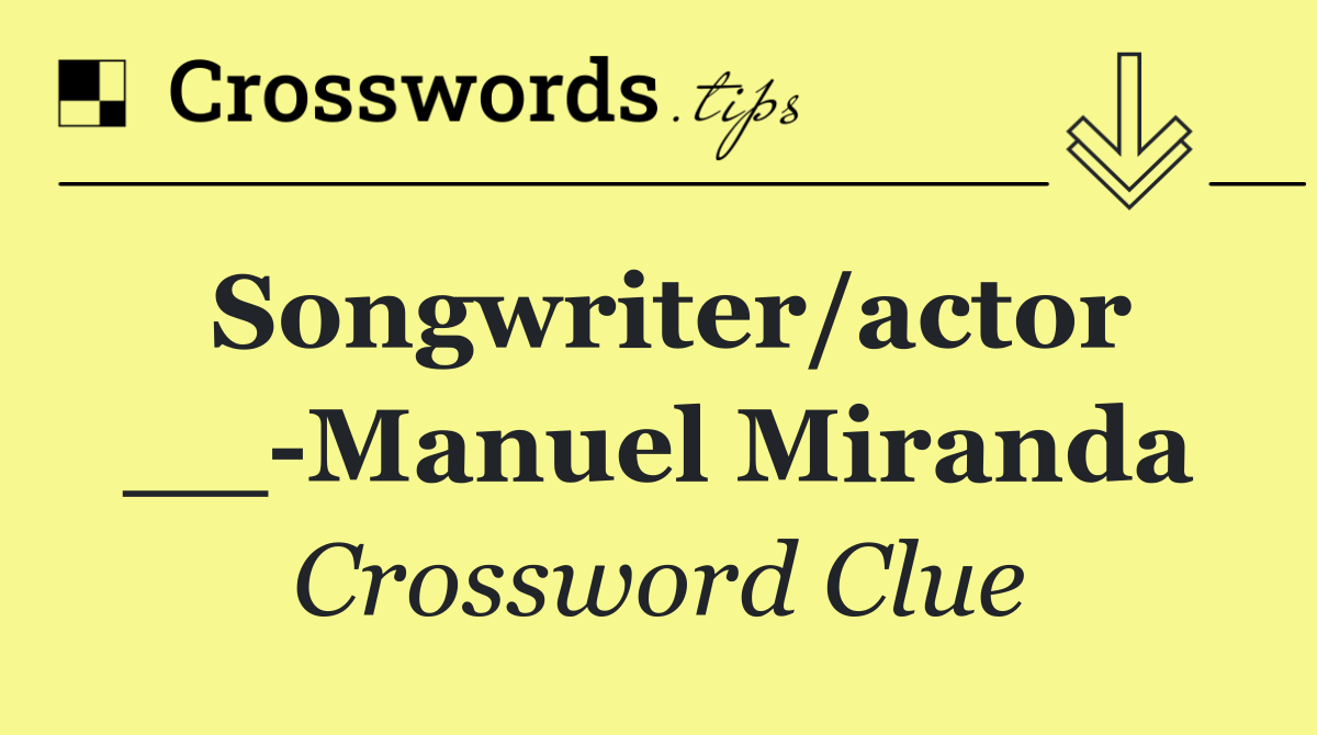 Songwriter/actor __ Manuel Miranda
