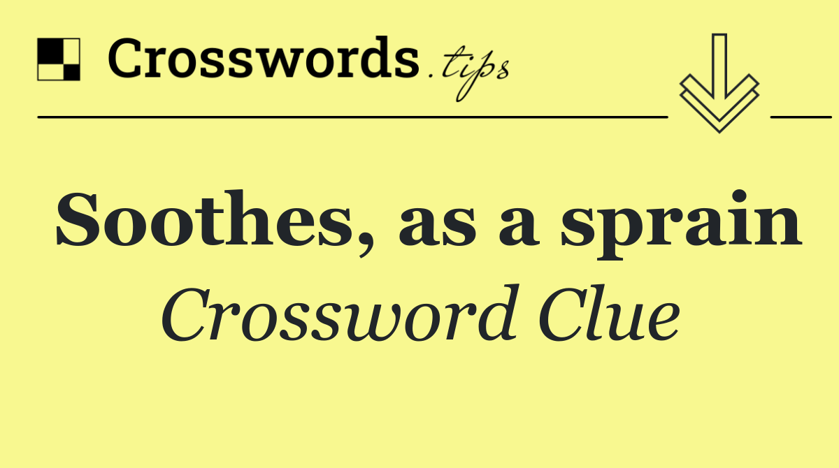 Soothes, as a sprain