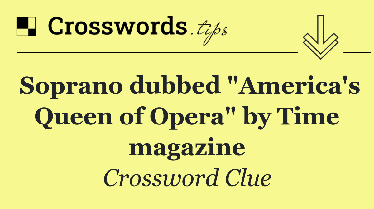 Soprano dubbed "America's Queen of Opera" by Time magazine