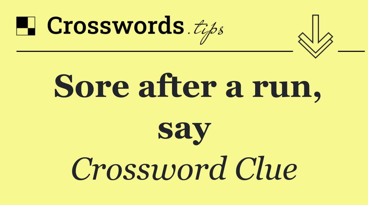 Sore after a run, say