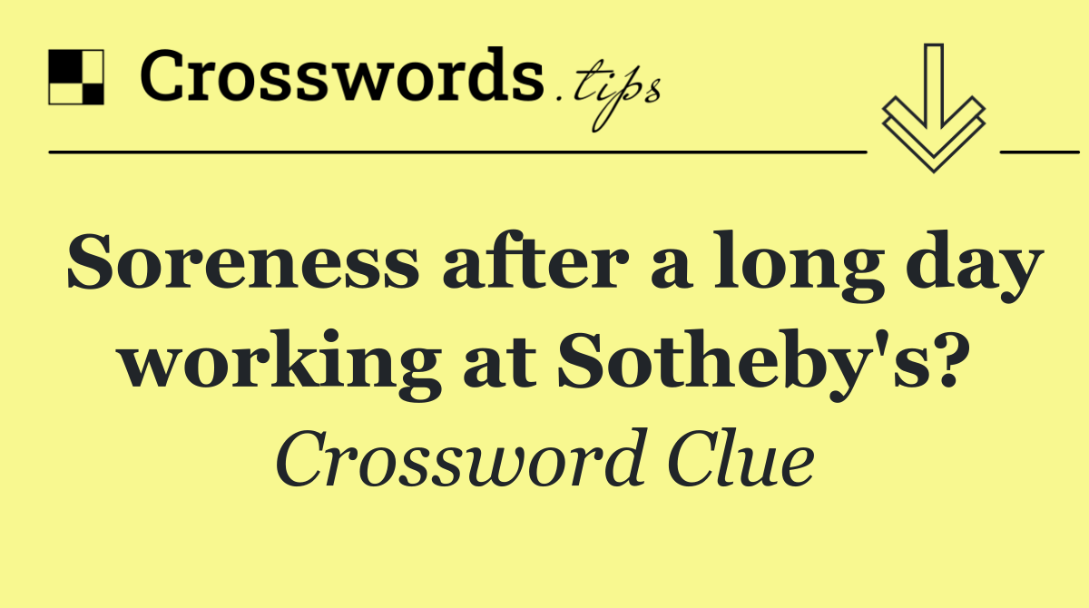 Soreness after a long day working at Sotheby's?
