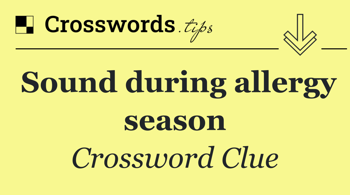 Sound during allergy season