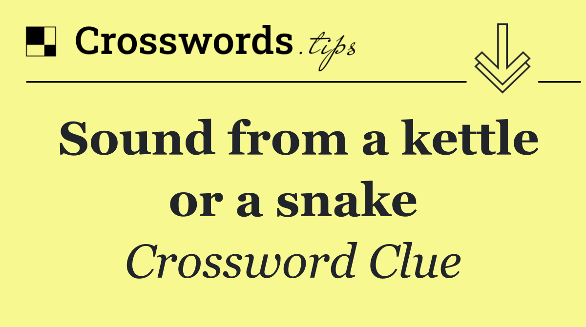 Sound from a kettle or a snake