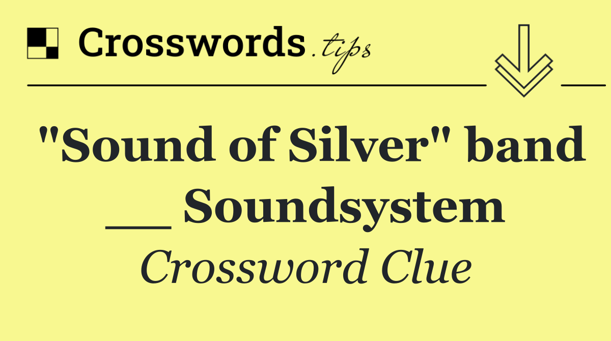 "Sound of Silver" band __ Soundsystem