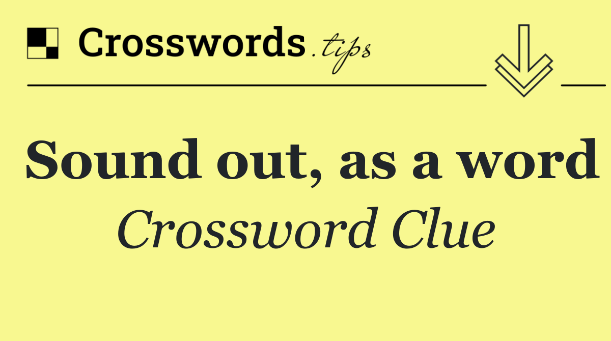 Sound out, as a word