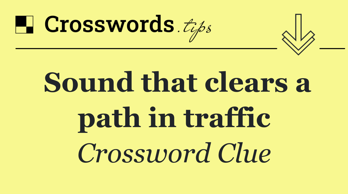 Sound that clears a path in traffic