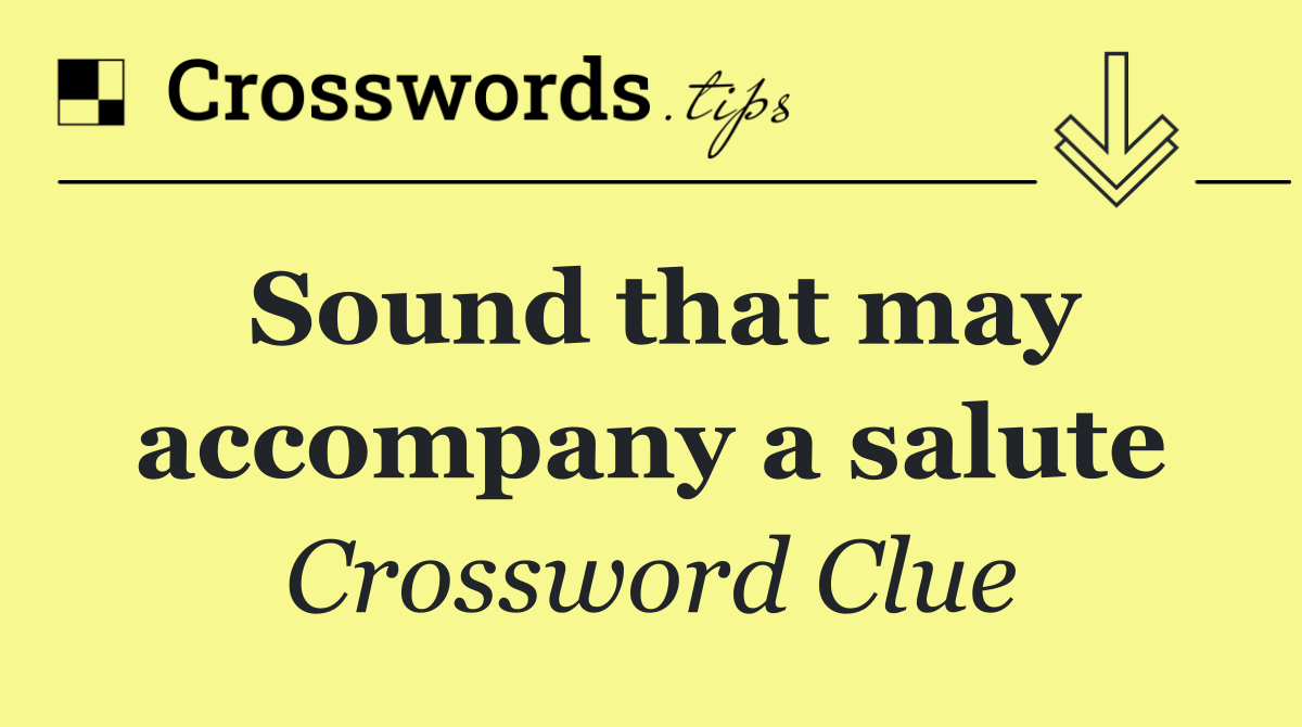 Sound that may accompany a salute