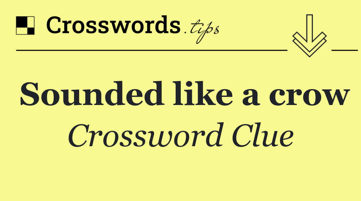 Sounded like a crow
