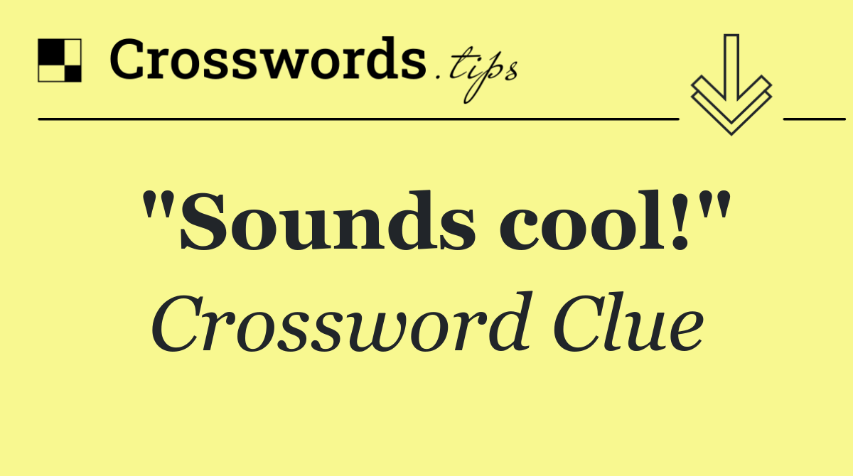 "Sounds cool!"