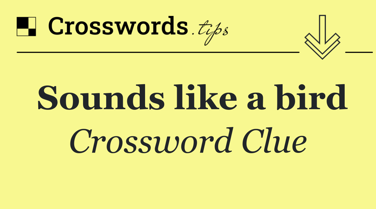 Sounds like a bird
