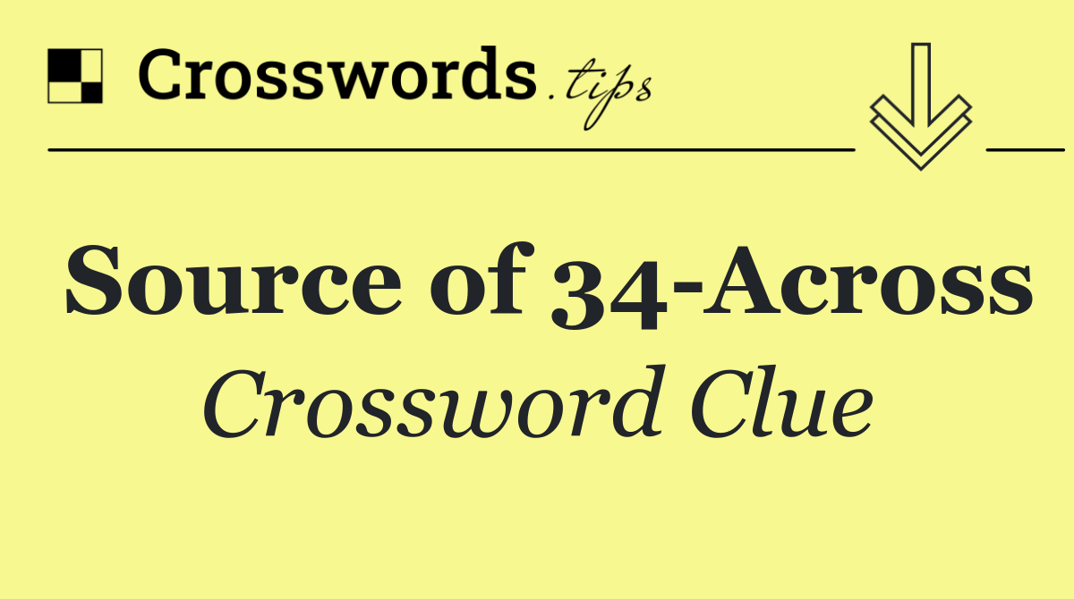 Source of 34 Across