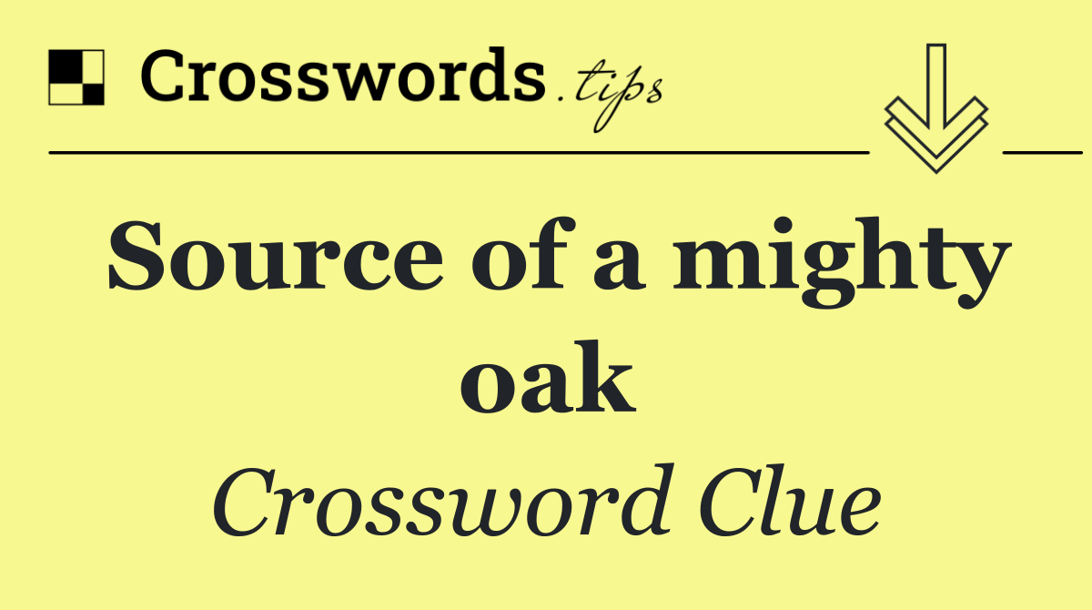 Source of a mighty oak