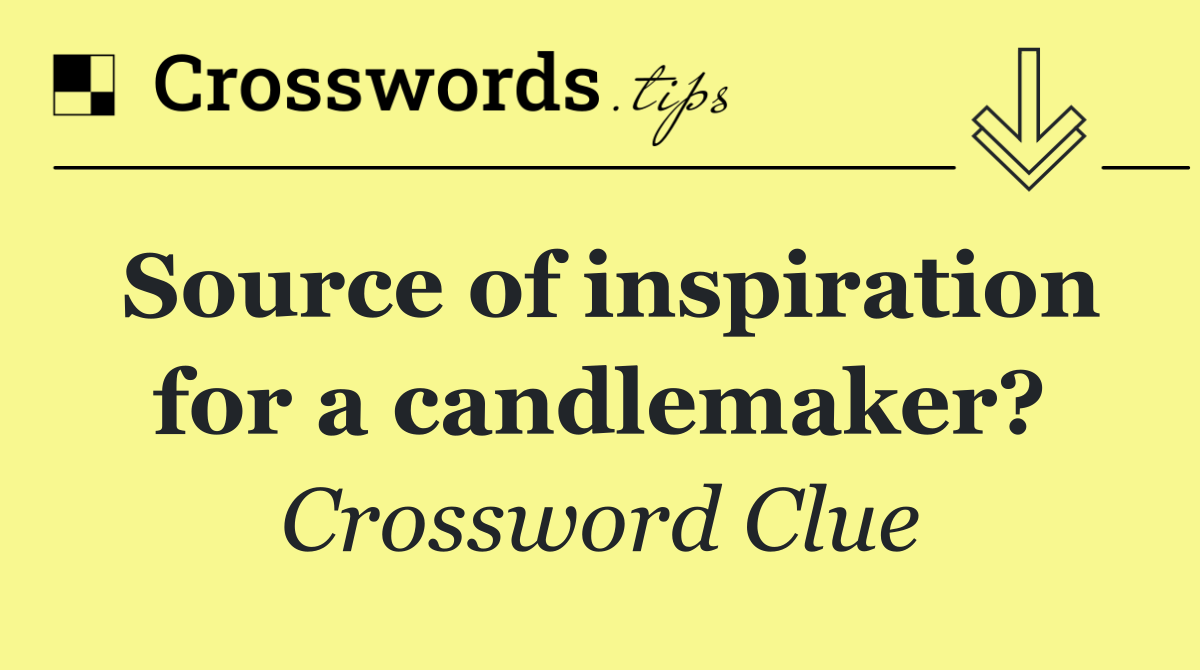 Source of inspiration for a candlemaker?