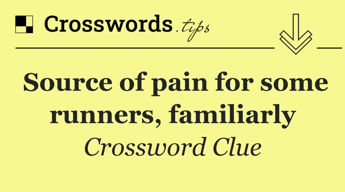 Source of pain for some runners, familiarly